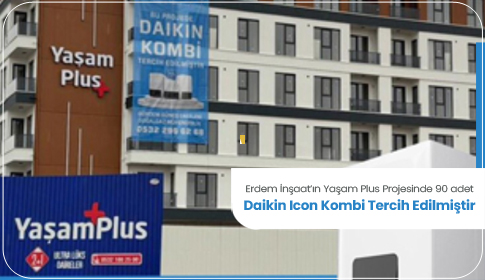 Erdem İnşaat’ın Yaşam Plus Projesinde 90 adet Daikin Icon Kombi Tercih Edilmiştir