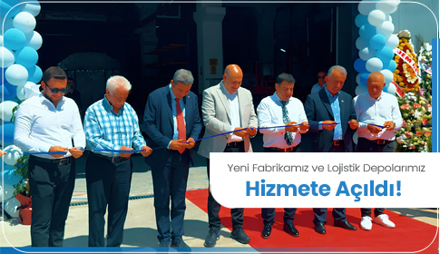 Yeni Fabrikamız ve Lojistik Depolarımız Hizmete Açıldı!